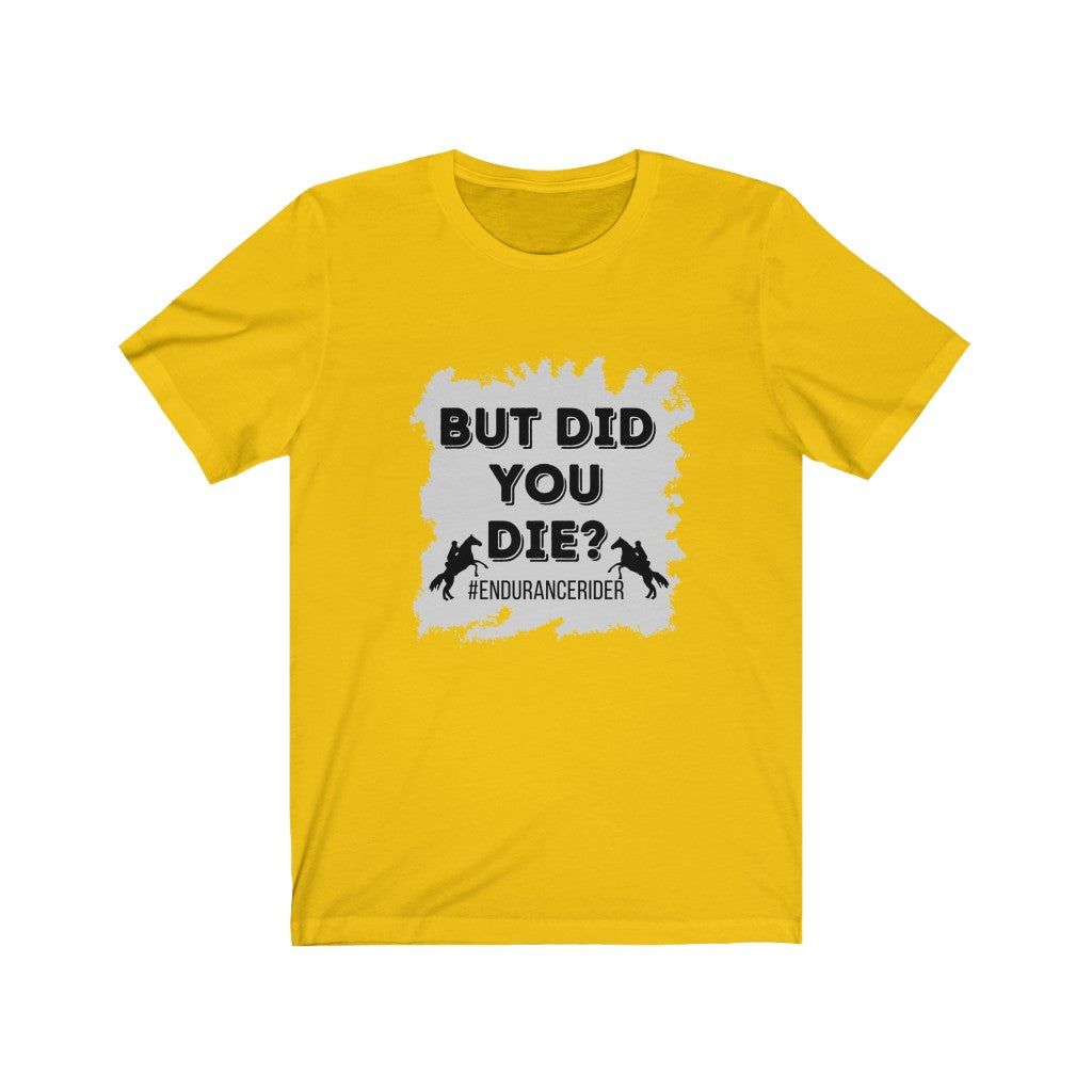 But Did You Die? #EnduranceRider Unisex Jersey Short Sleeve Tee