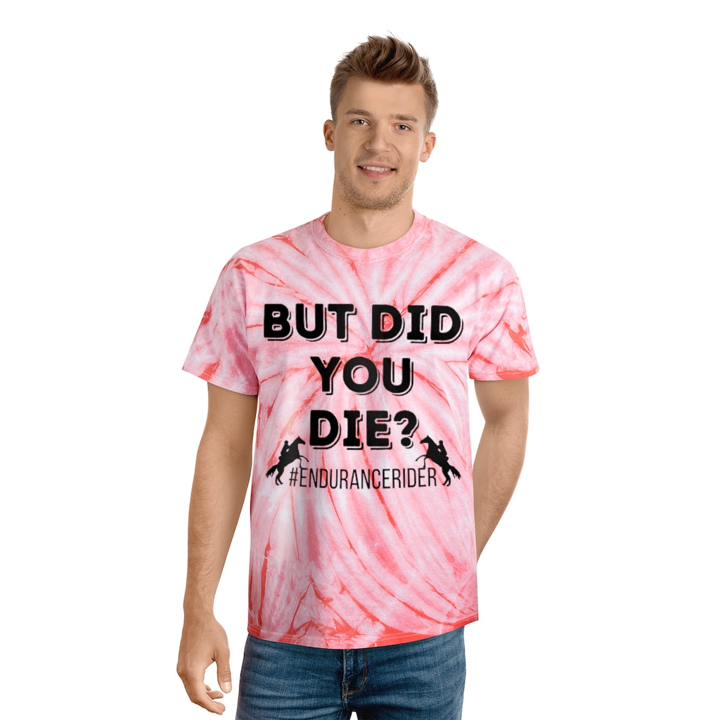 But Did You Die?. Endurance Rider. Horse Endurance. Tie-Dye Tee