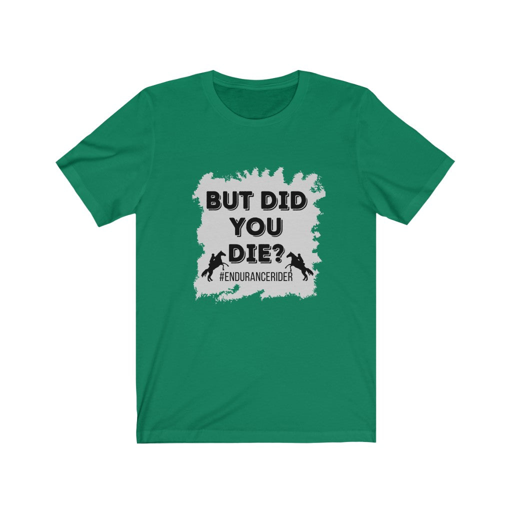 But Did You Die? #EnduranceRider Unisex Jersey Short Sleeve Tee
