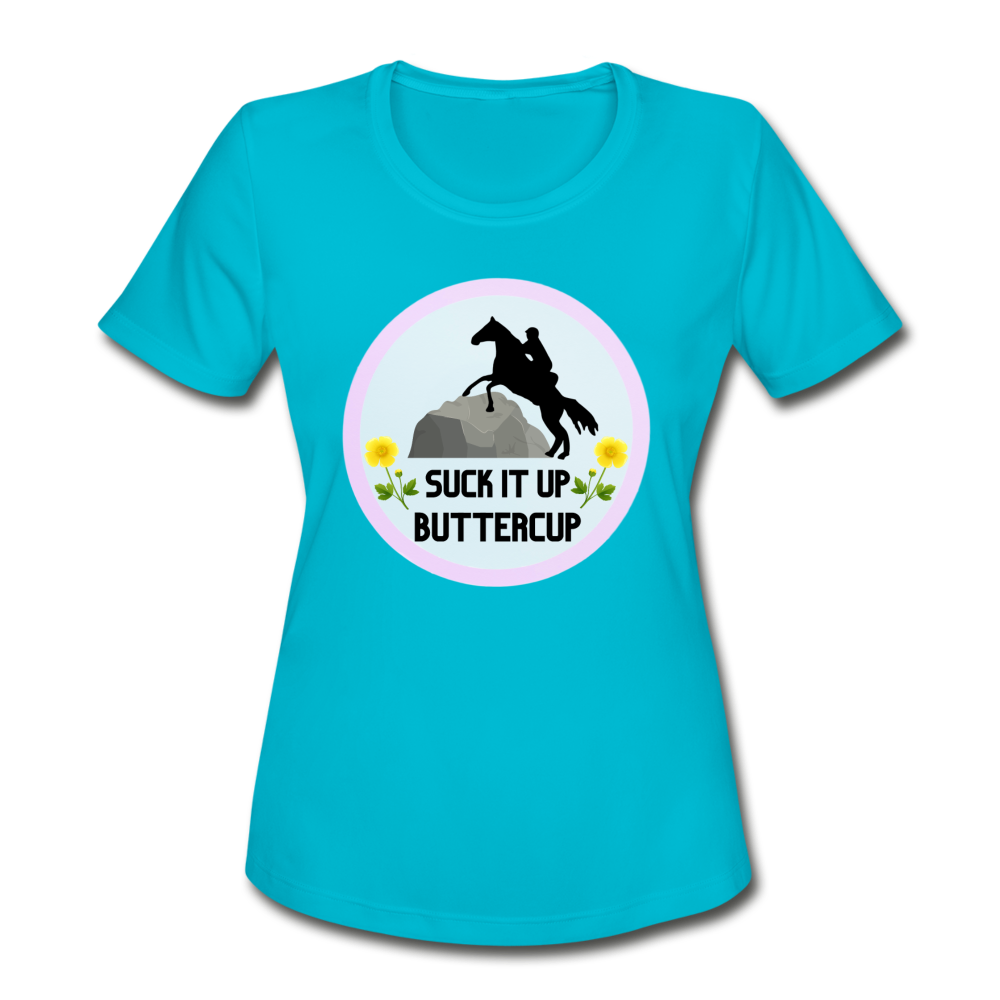 Suck It Up Butter Cup! Women's Moisture Wicking Performance T-Shirt - turquoise