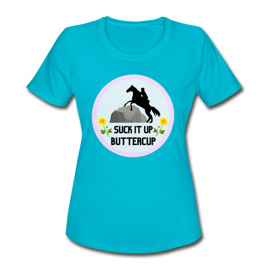 Suck It Up Butter Cup! Women's Moisture Wicking Performance T-Shirt - turquoise