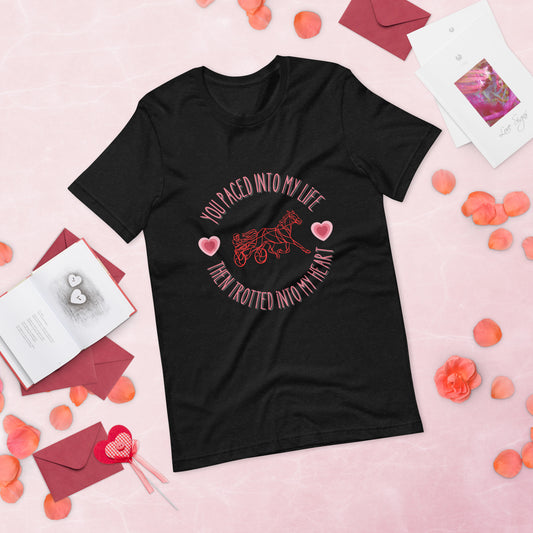 Standardbred - You Paced into my life and trotted into my heart Unisex t-shirt