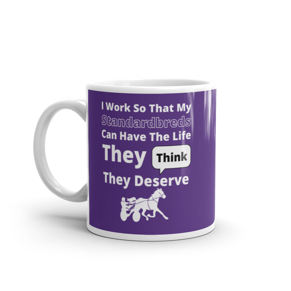 I work so my Standardbreds can have the life they think they deserve  glossy mug