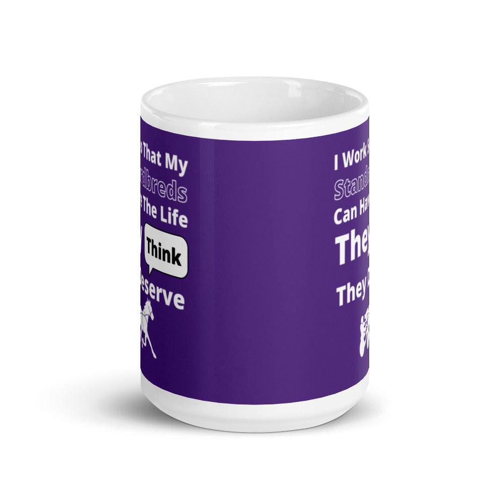 I work so my Standardbreds can have the life they think they deserve  glossy mug