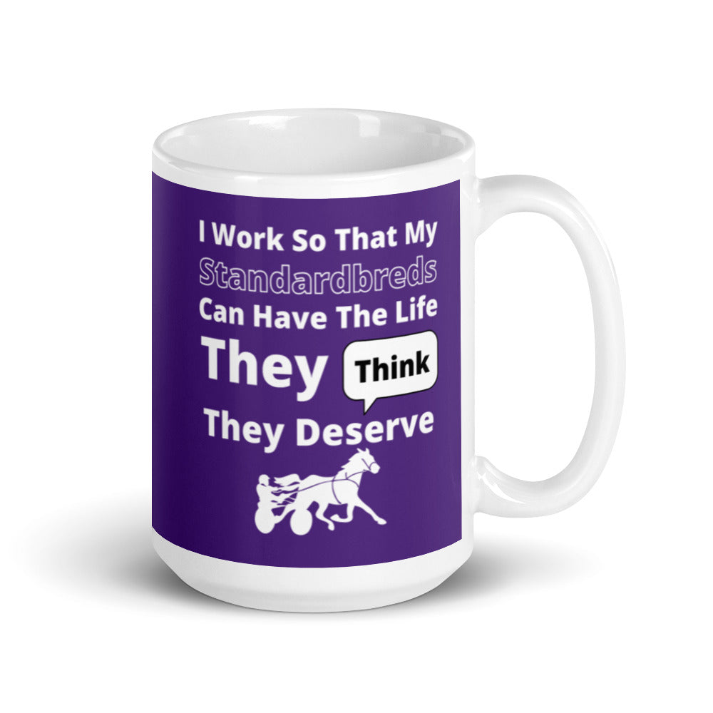 I work so my Standardbreds can have the life they think they deserve  glossy mug