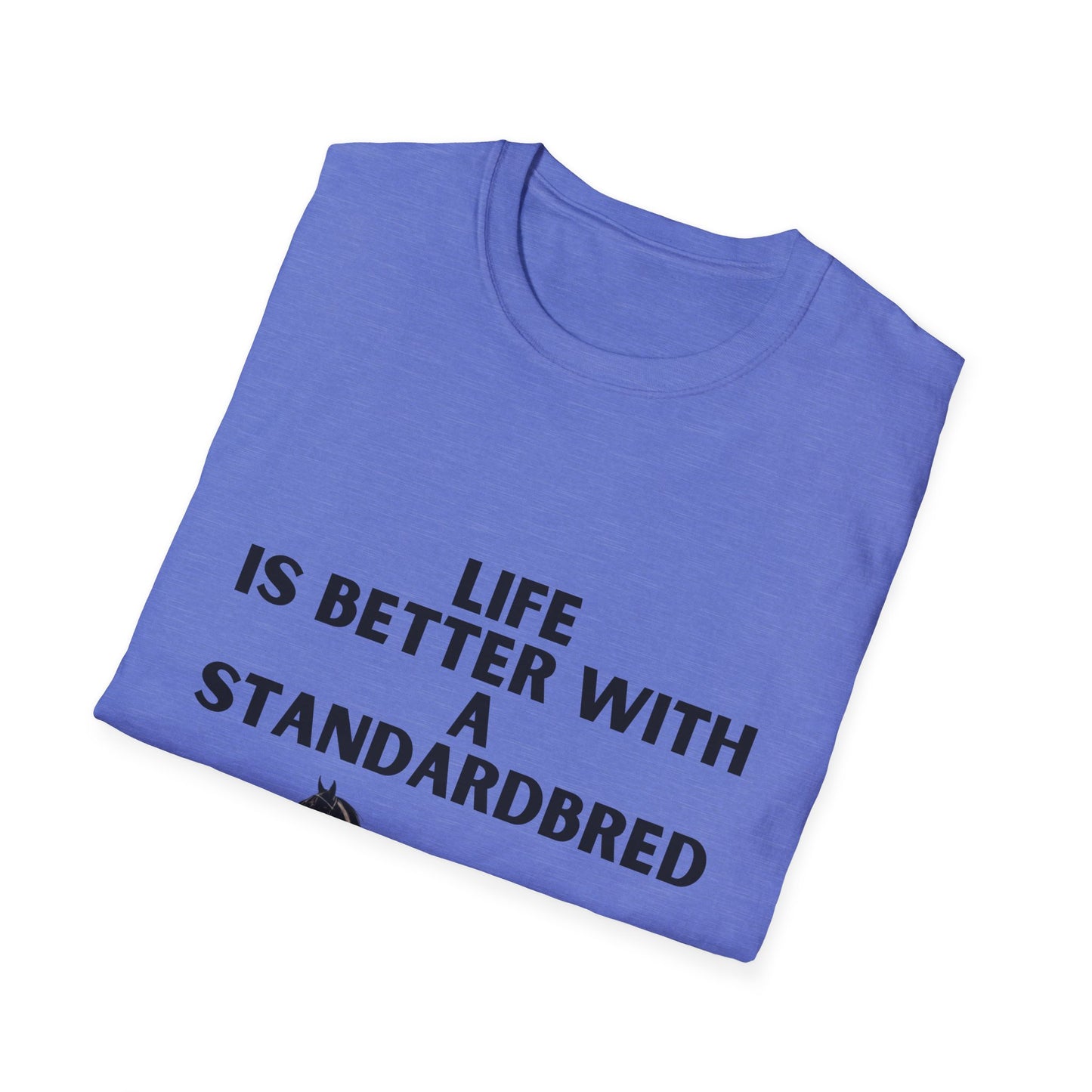 Life Is Better With A Standardbred Unisex Softstyle T-Shirt. Harness Racing. Sulky.
