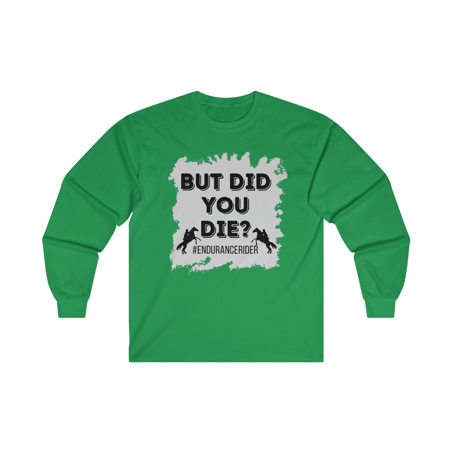 But Did You Die? #Endurance Rider Ultra Cotton Long Sleeve Tee