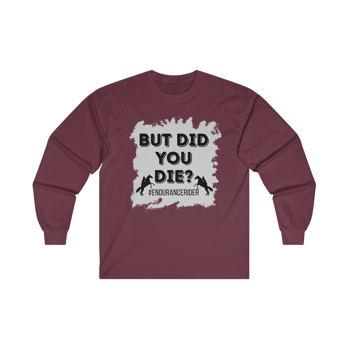 But Did You Die? #Endurance Rider Ultra Cotton Long Sleeve Tee