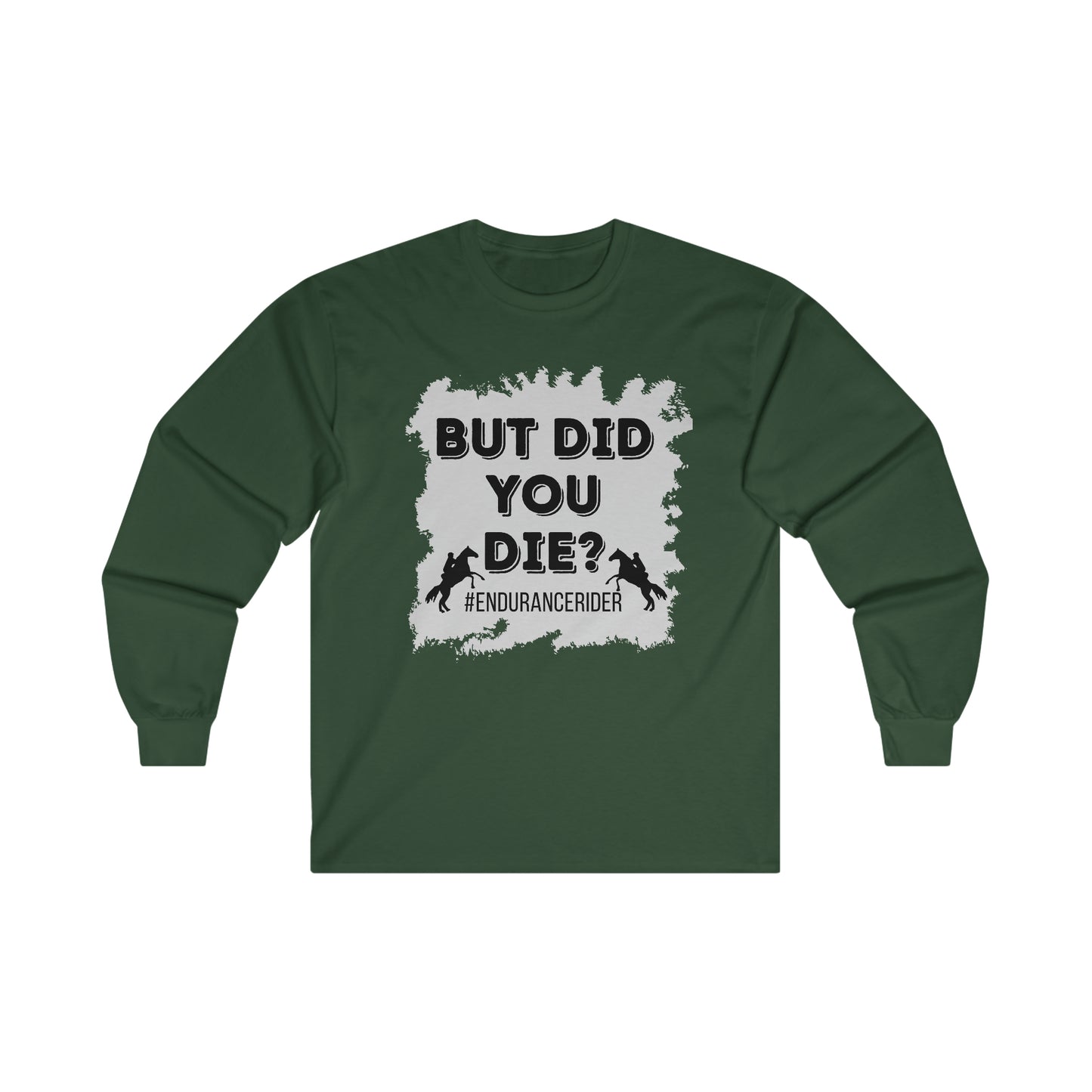 But Did You Die? #Endurance Rider Ultra Cotton Long Sleeve Tee