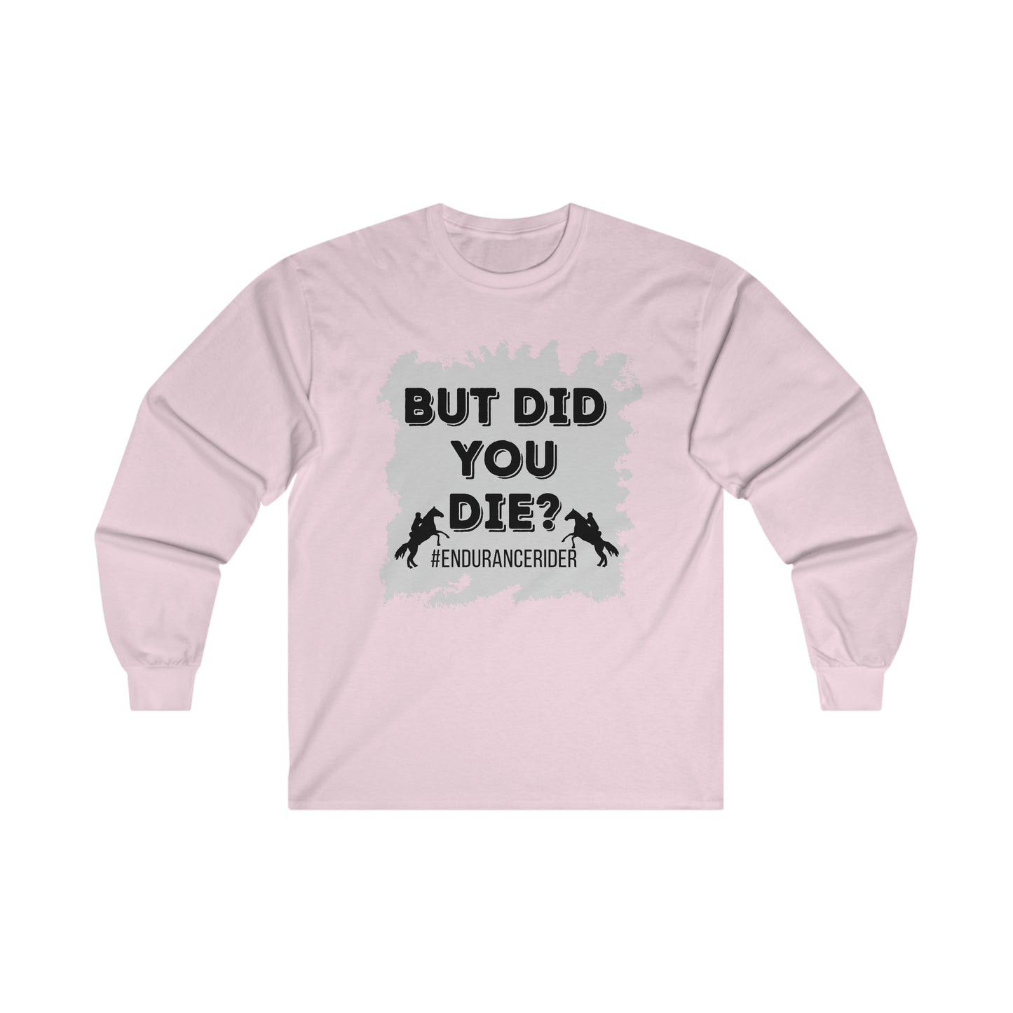 But Did You Die? #Endurance Rider Ultra Cotton Long Sleeve Tee