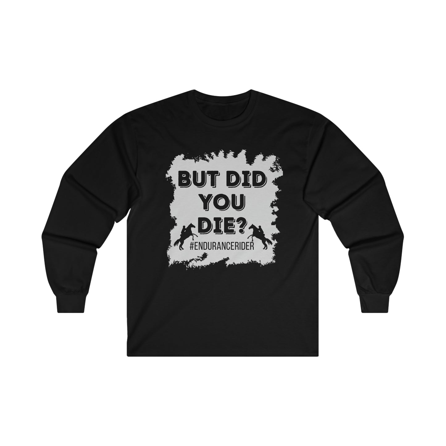 But Did You Die? #Endurance Rider Ultra Cotton Long Sleeve Tee