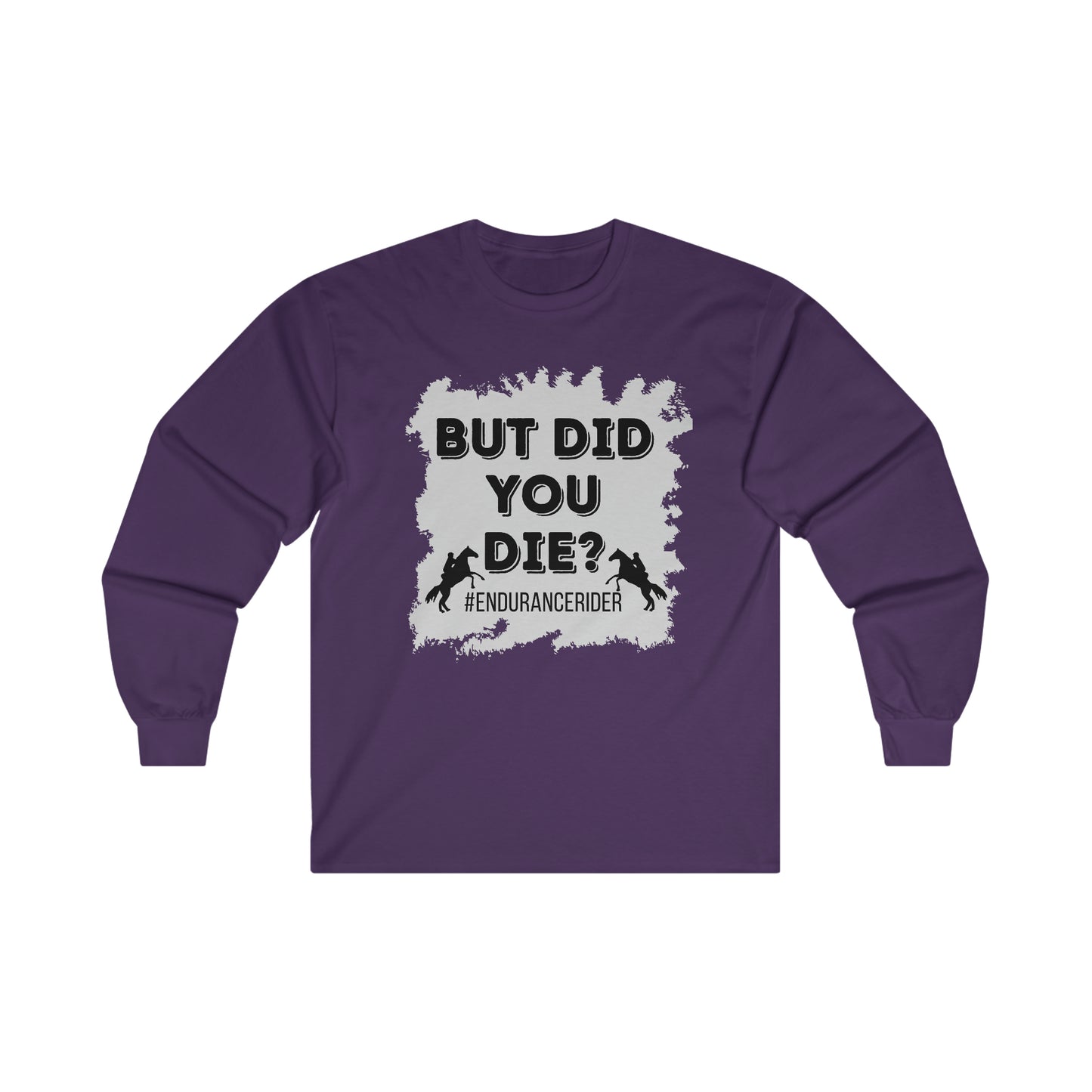 But Did You Die? #Endurance Rider Ultra Cotton Long Sleeve Tee