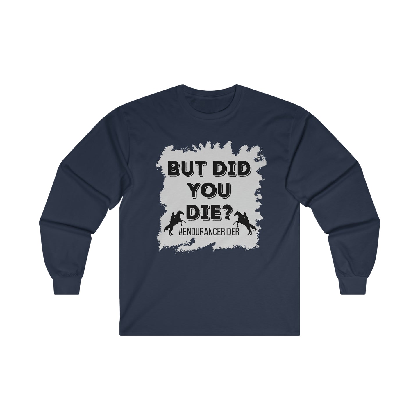 But Did You Die? #Endurance Rider Ultra Cotton Long Sleeve Tee