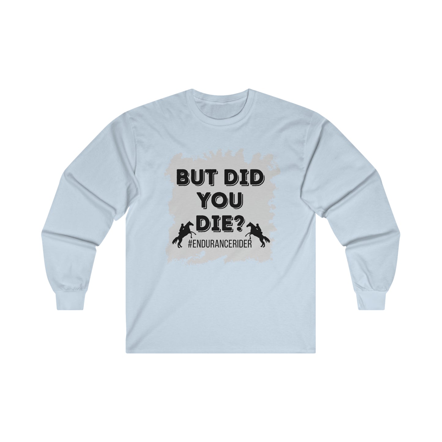 But Did You Die? #Endurance Rider Ultra Cotton Long Sleeve Tee