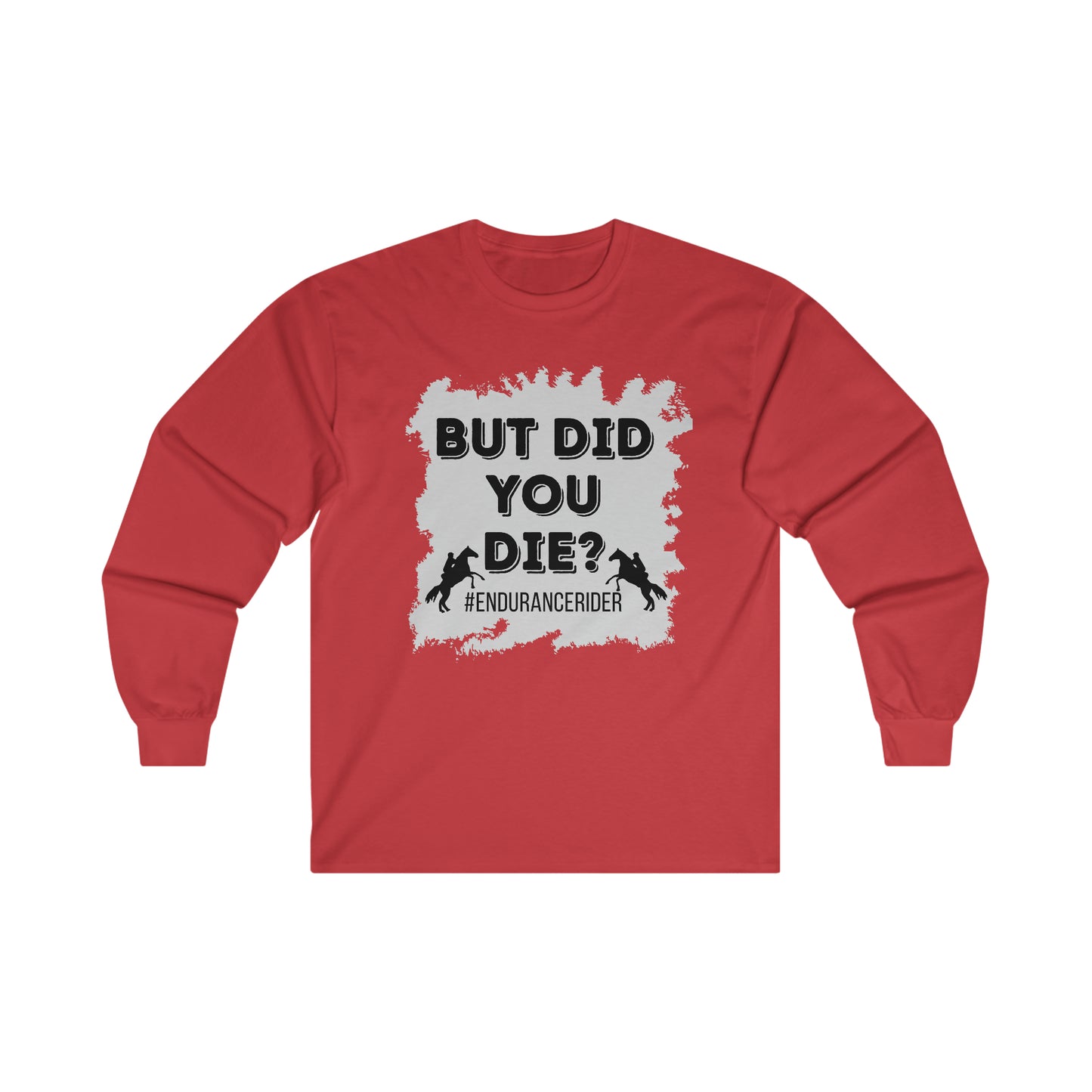 But Did You Die? #Endurance Rider Ultra Cotton Long Sleeve Tee
