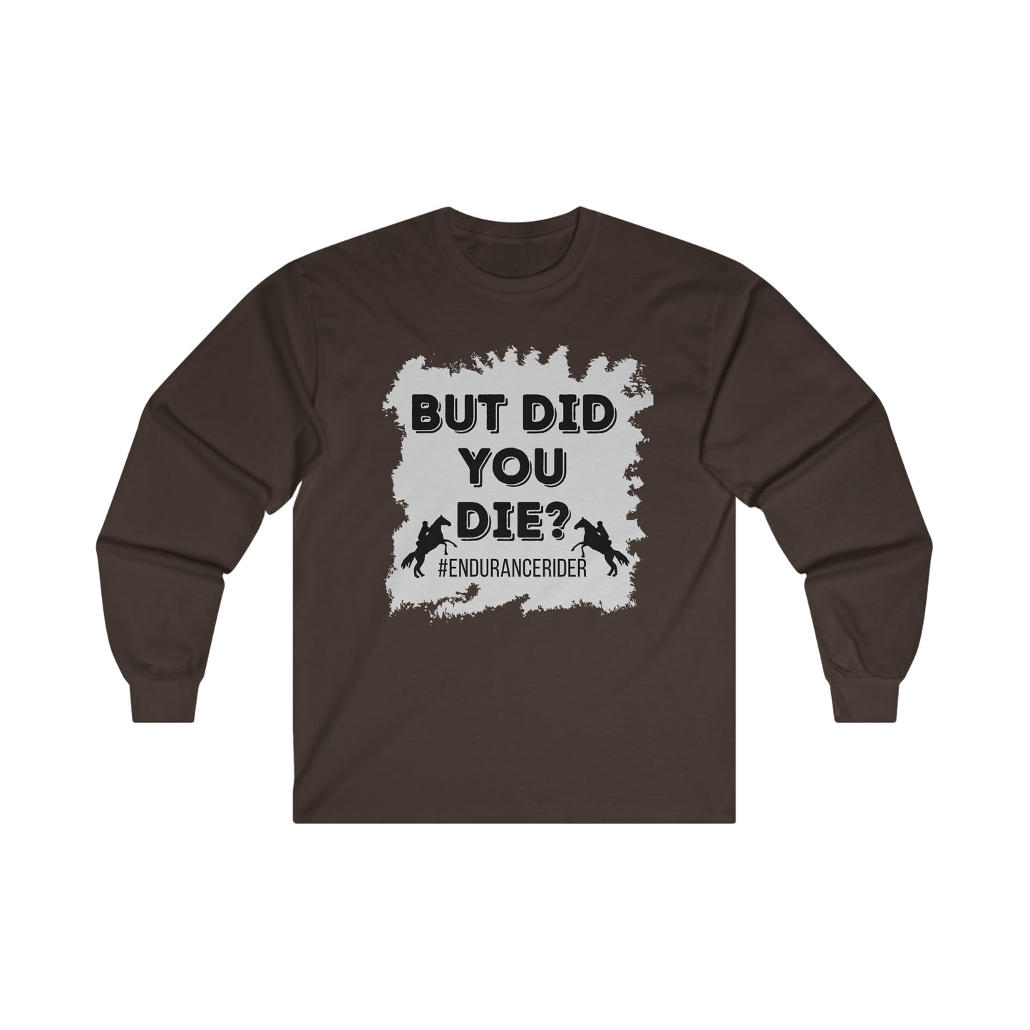 But Did You Die? #Endurance Rider Ultra Cotton Long Sleeve Tee