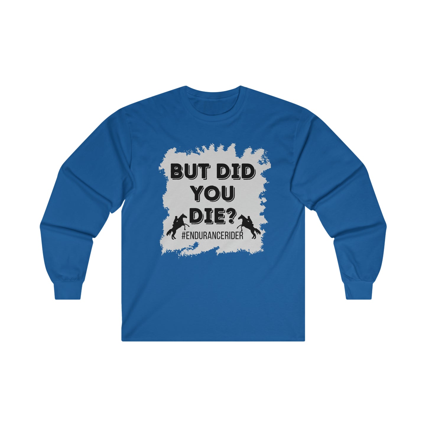 But Did You Die? #Endurance Rider Ultra Cotton Long Sleeve Tee