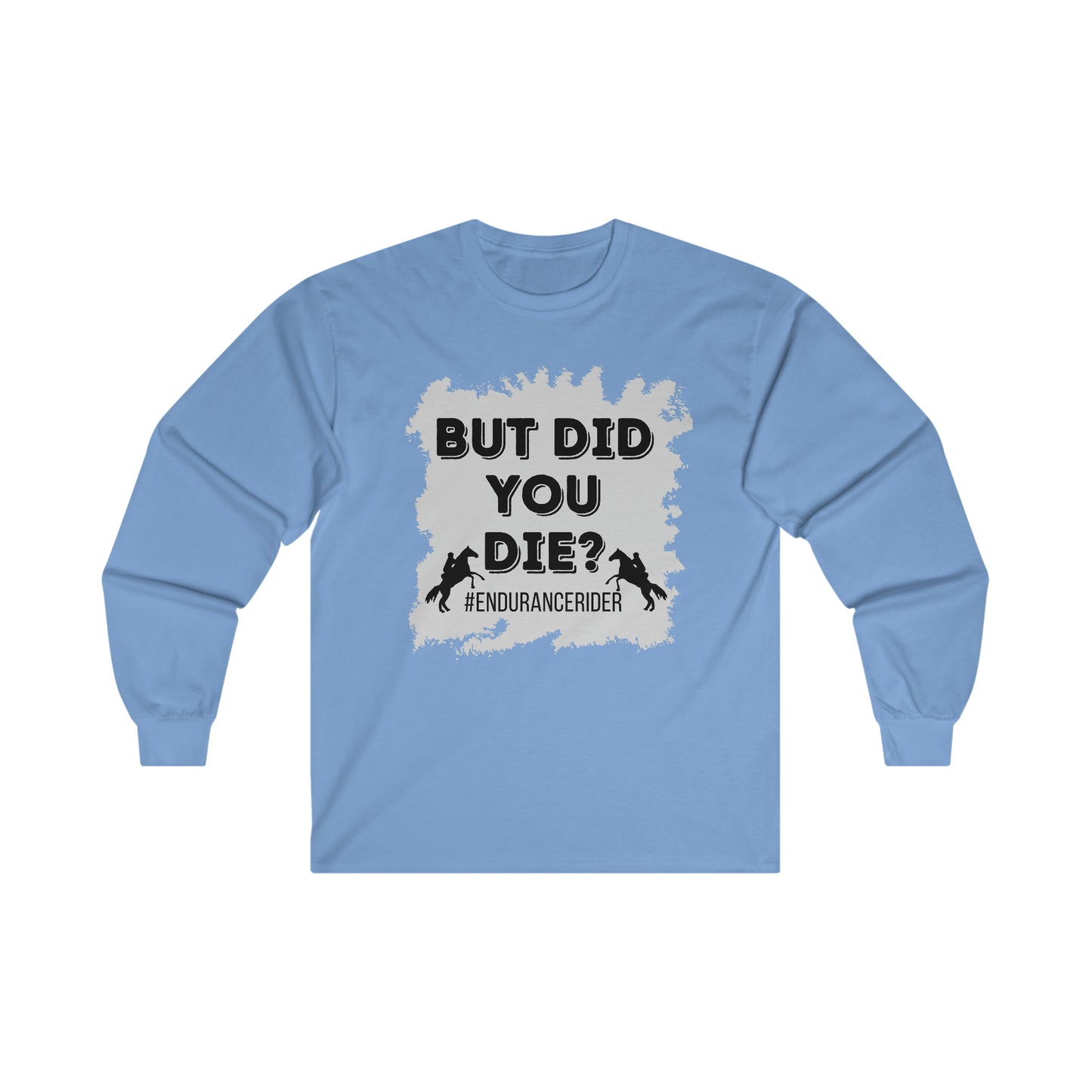 But Did You Die? #Endurance Rider Ultra Cotton Long Sleeve Tee