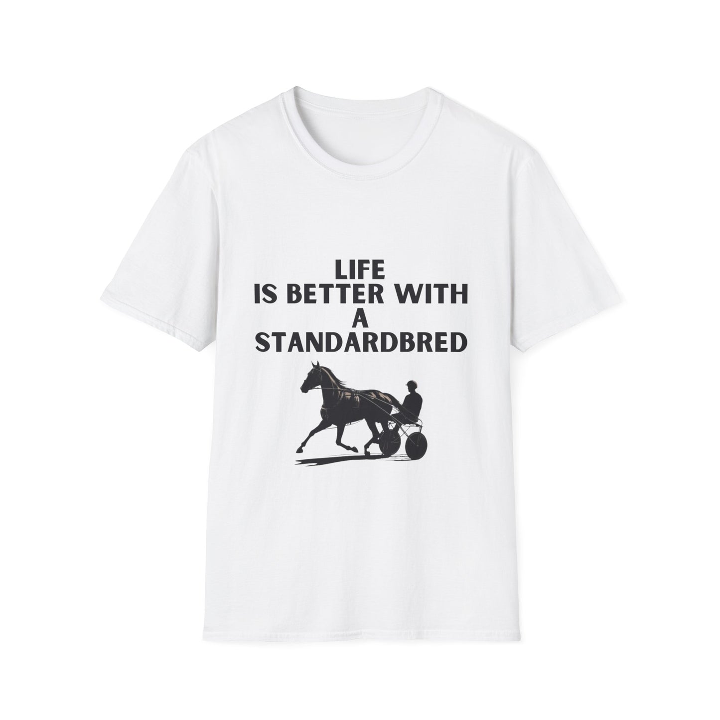 Life Is Better With A Standardbred Unisex Softstyle T-Shirt. Harness Racing. Sulky.