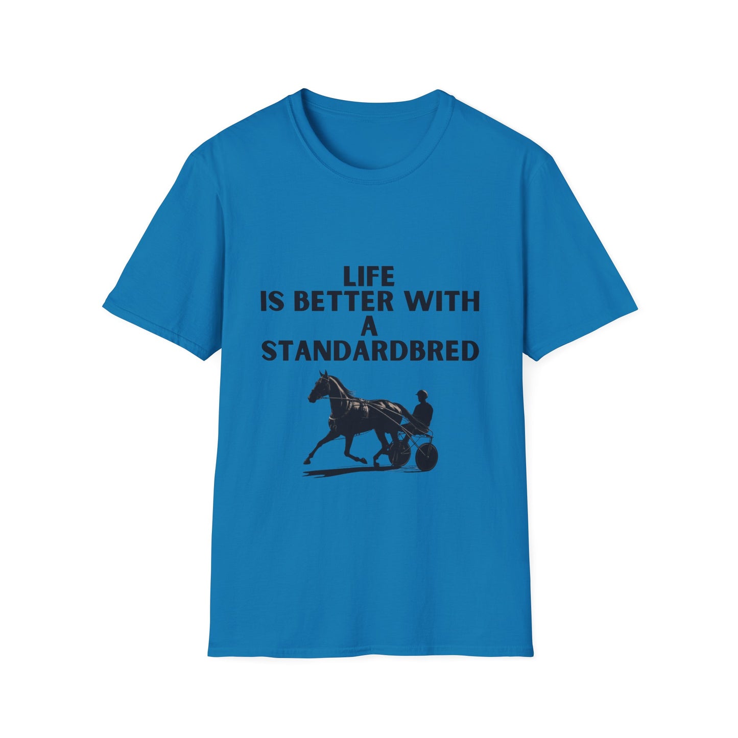Life Is Better With A Standardbred Unisex Softstyle T-Shirt. Harness Racing. Sulky.