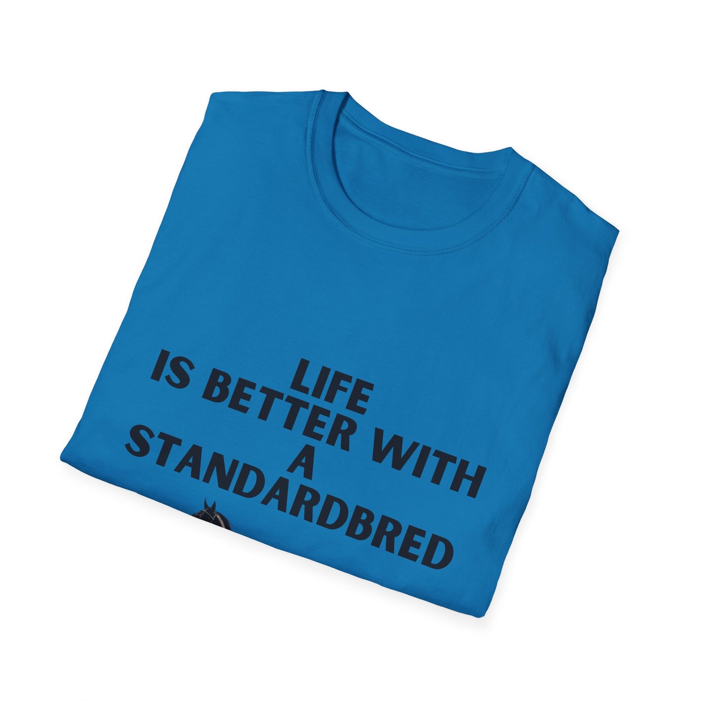 Life Is Better With A Standardbred Unisex Softstyle T-Shirt. Harness Racing. Sulky.
