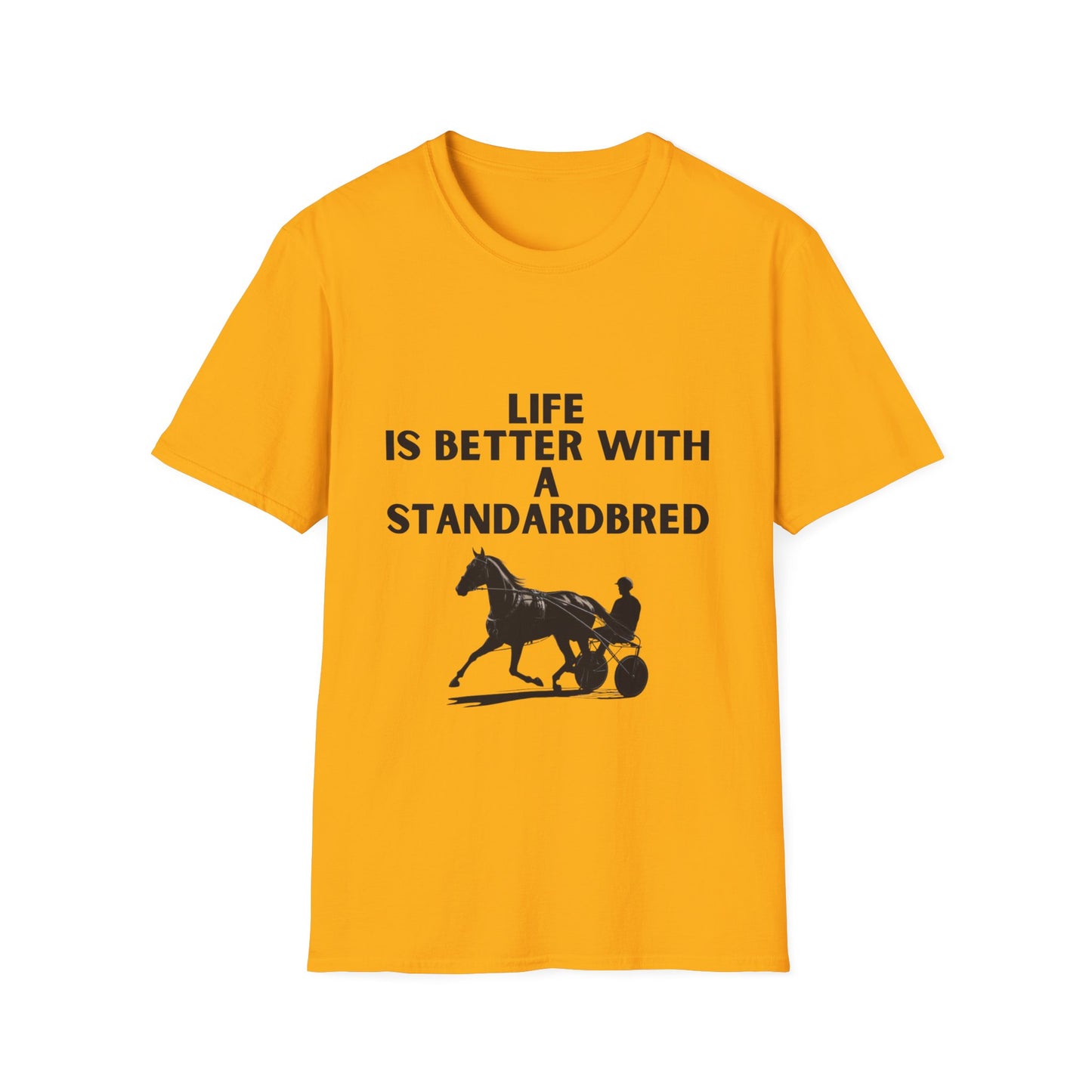 Life Is Better With A Standardbred Unisex Softstyle T-Shirt. Harness Racing. Sulky.