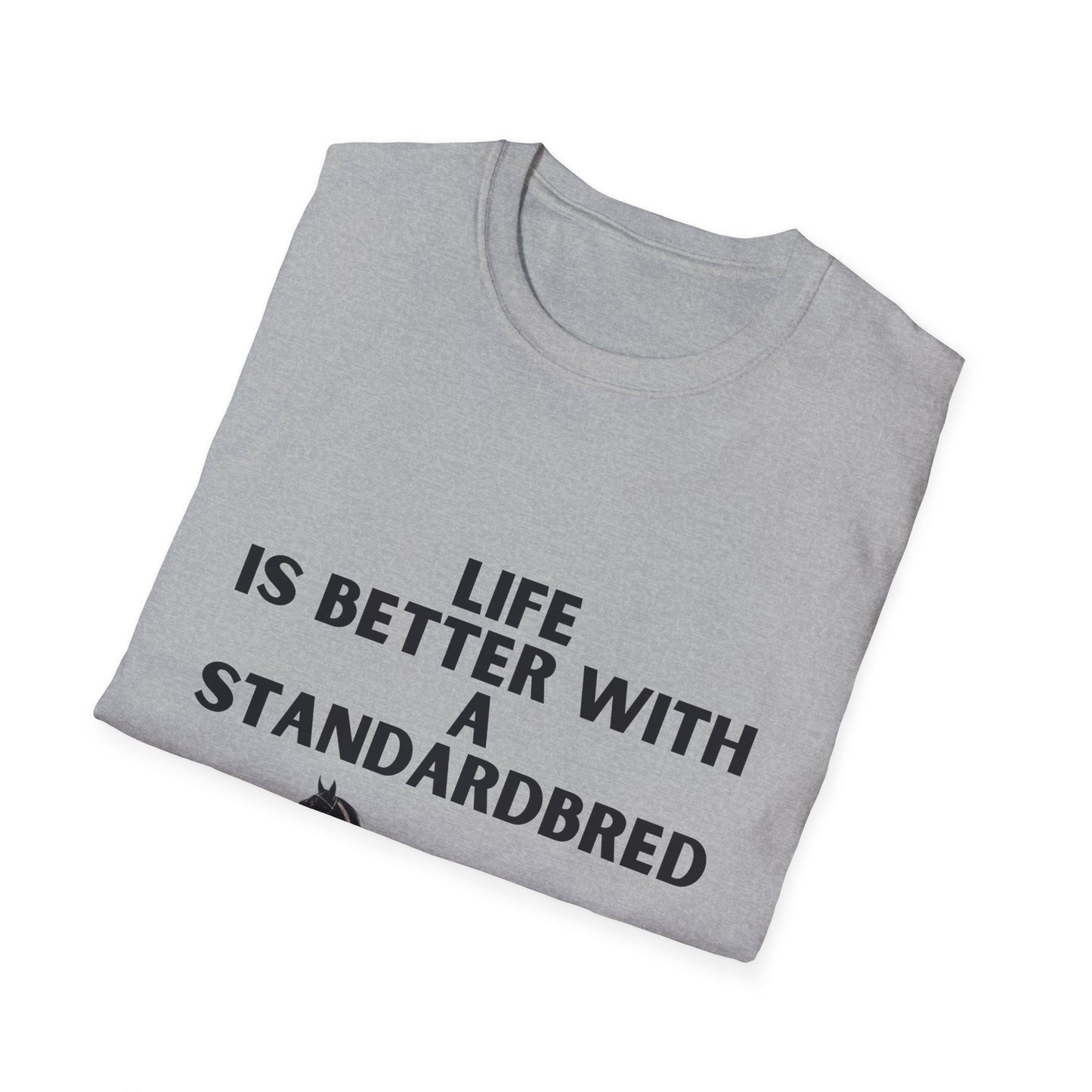 Life Is Better With A Standardbred Unisex Softstyle T-Shirt. Harness Racing. Sulky.
