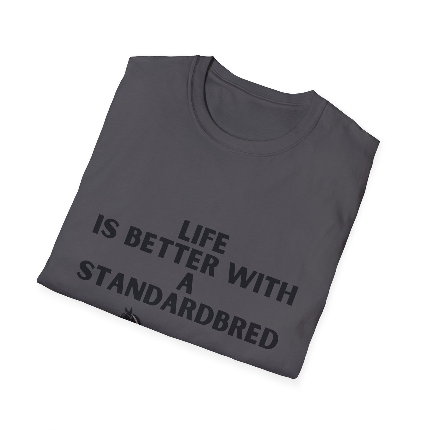 Life Is Better With A Standardbred Unisex Softstyle T-Shirt. Harness Racing. Sulky.