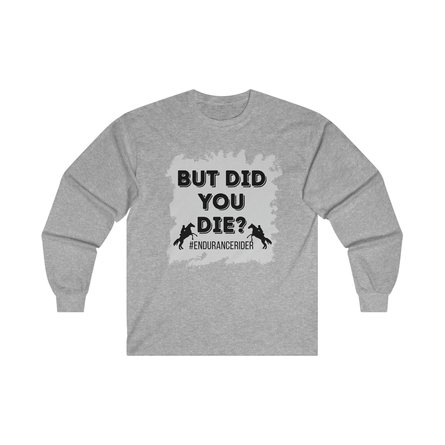 But Did You Die? #Endurance Rider Ultra Cotton Long Sleeve Tee