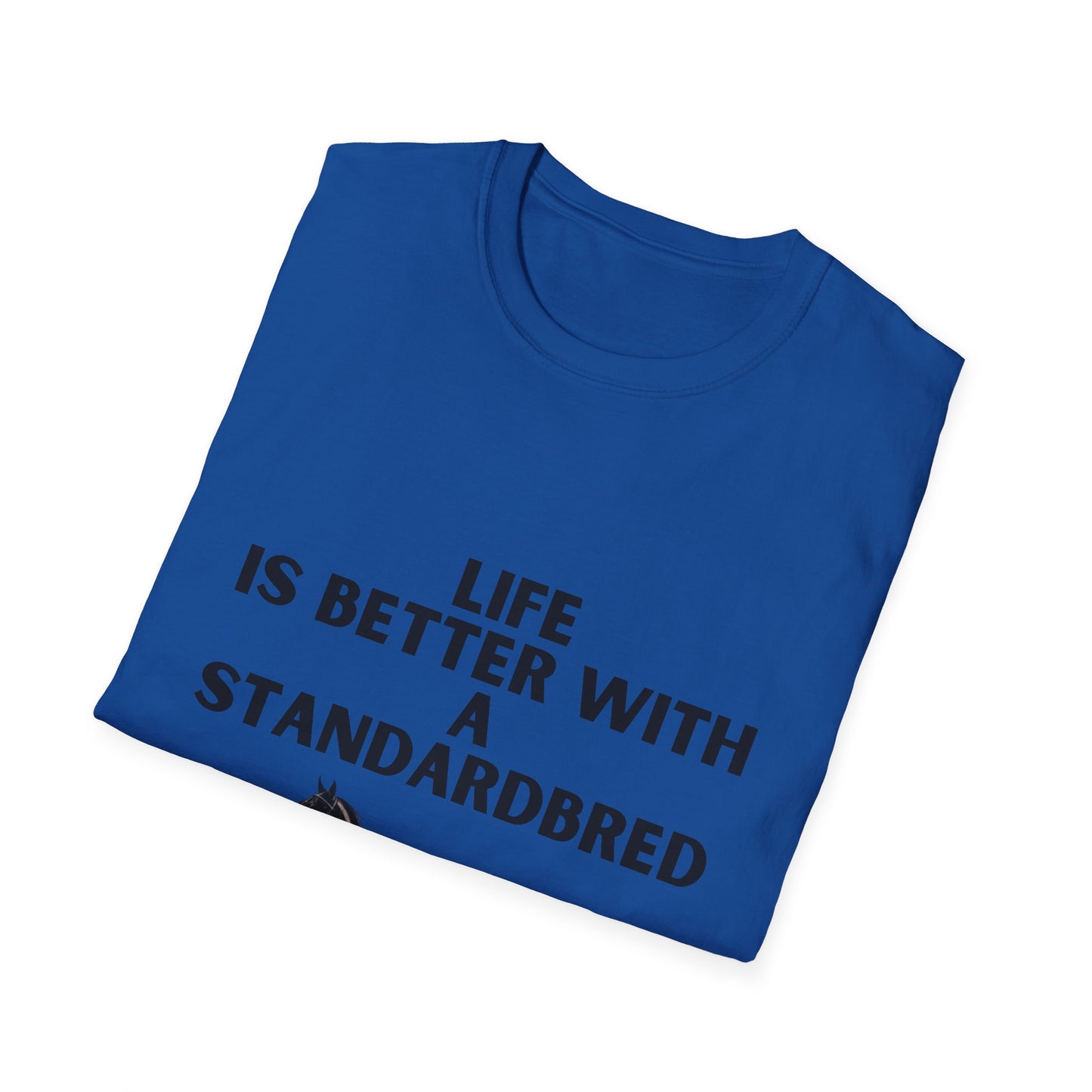 Life Is Better With A Standardbred Unisex Softstyle T-Shirt. Harness Racing. Sulky.