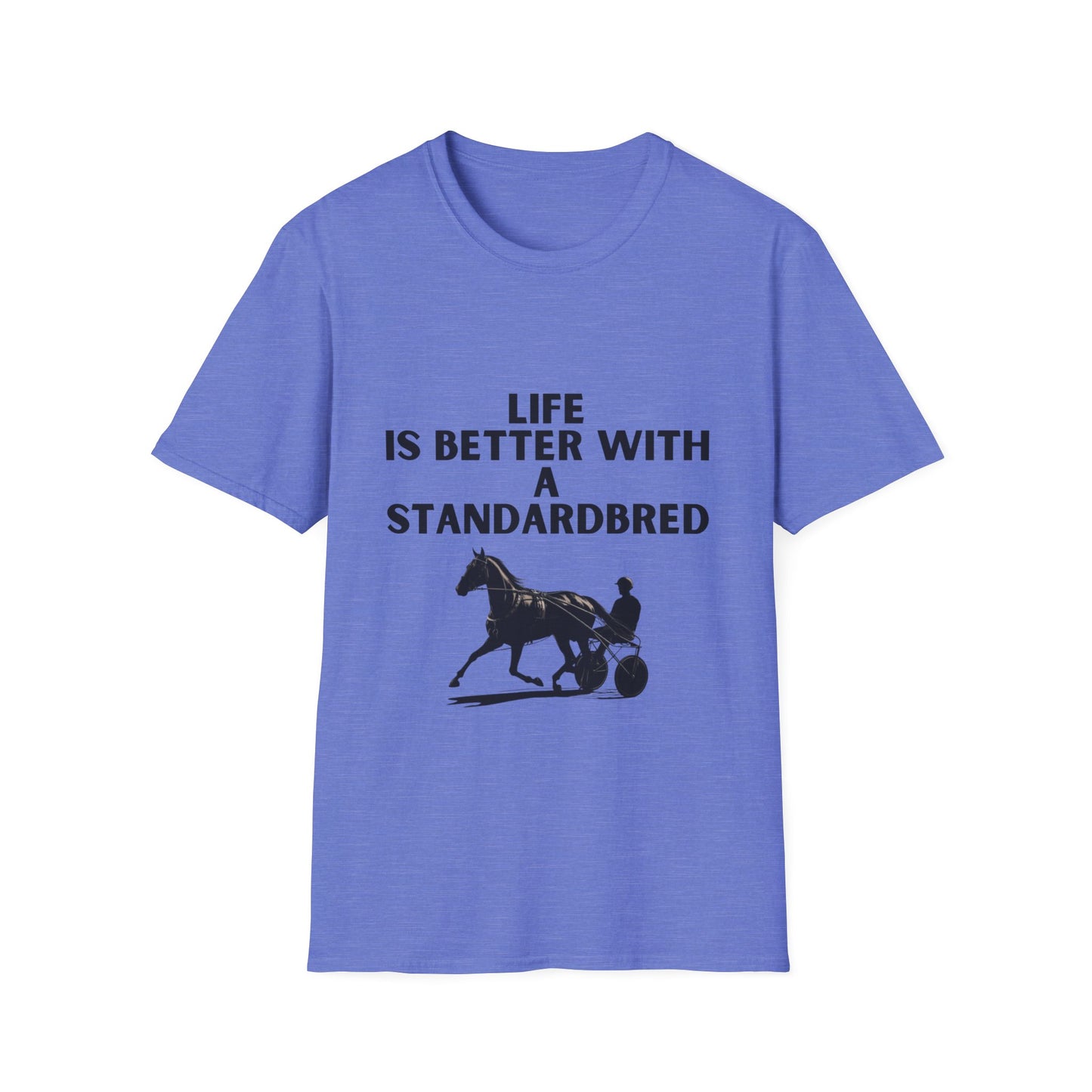 Life Is Better With A Standardbred Unisex Softstyle T-Shirt. Harness Racing. Sulky.