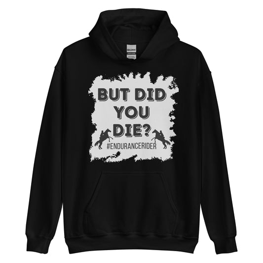 But Did You Die? #Endurance rider Unisex Hoodie