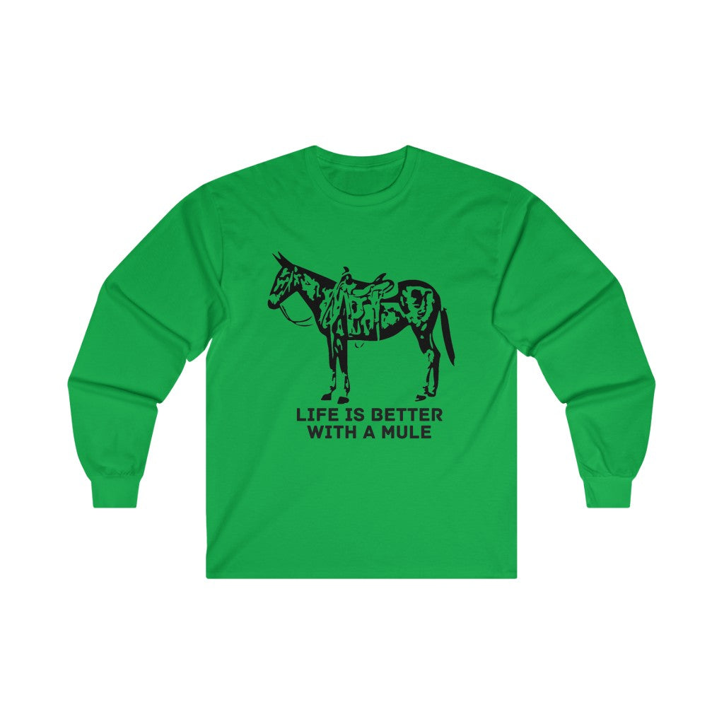 Life Is Better With A Mule. Ultra Cotton Long Sleeve Tee