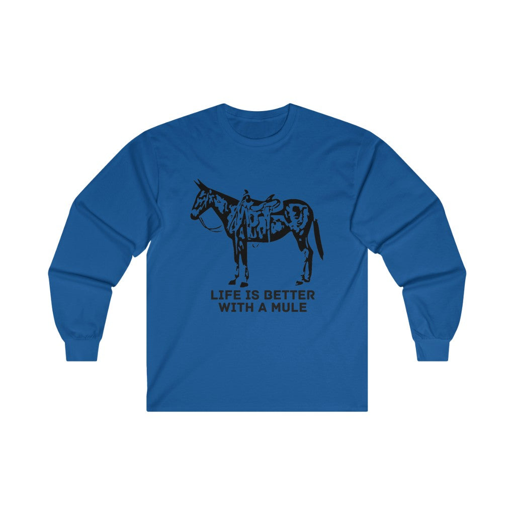 Life Is Better With A Mule. Ultra Cotton Long Sleeve Tee