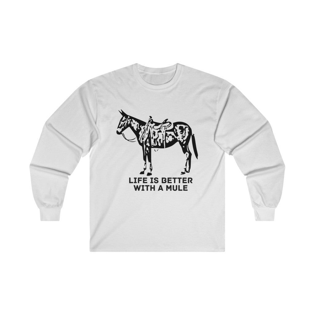Life Is Better With A Mule. Ultra Cotton Long Sleeve Tee