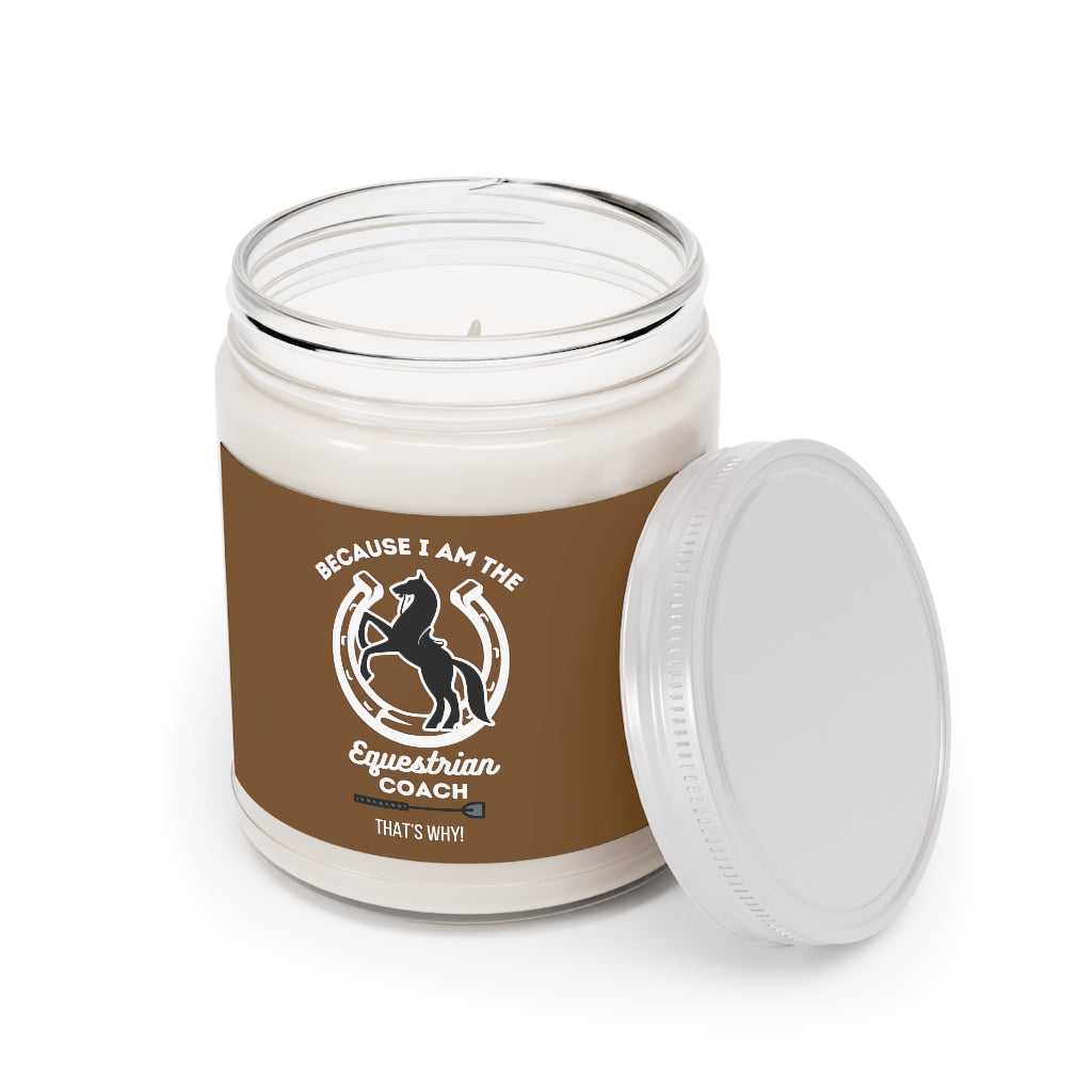 Because I am The Equestrian Coach. Horse Trainer Aromatherapy Candles, 9oz