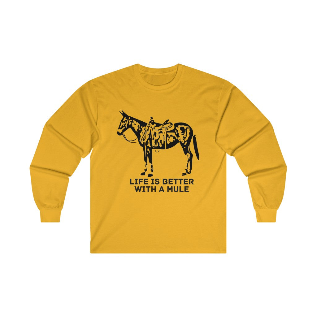 Life Is Better With A Mule. Ultra Cotton Long Sleeve Tee