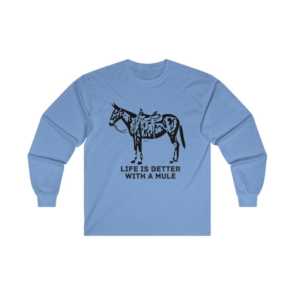 Life Is Better With A Mule. Ultra Cotton Long Sleeve Tee