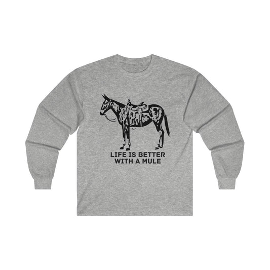 Life Is Better With A Mule. Ultra Cotton Long Sleeve Tee