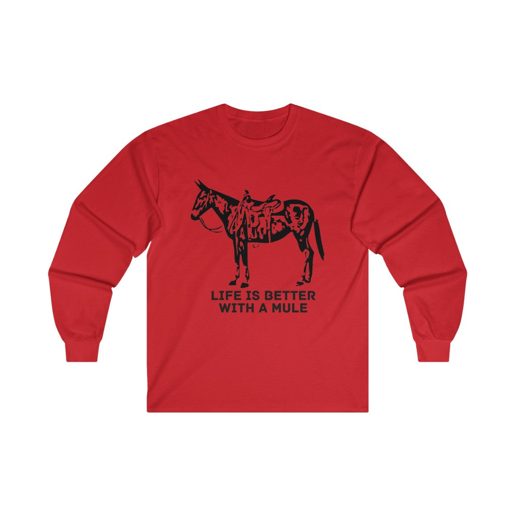 Life Is Better With A Mule. Ultra Cotton Long Sleeve Tee