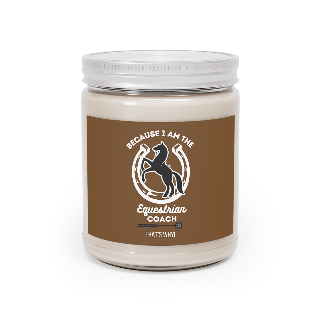 Because I am The Equestrian Coach. Horse Trainer Aromatherapy Candles, 9oz
