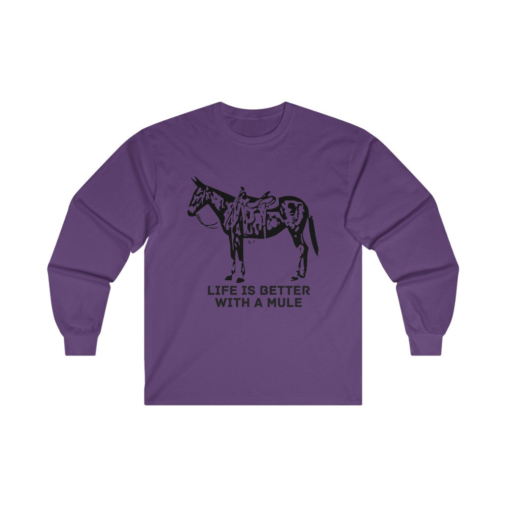 Life Is Better With A Mule. Ultra Cotton Long Sleeve Tee