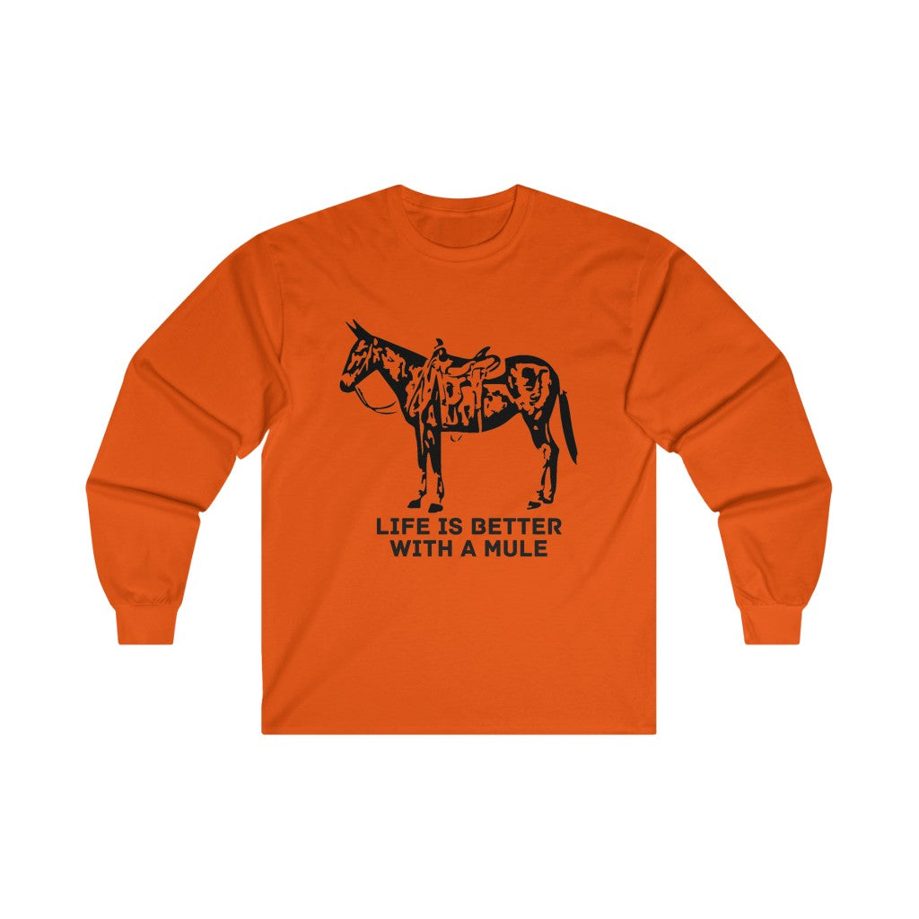 Life Is Better With A Mule. Ultra Cotton Long Sleeve Tee