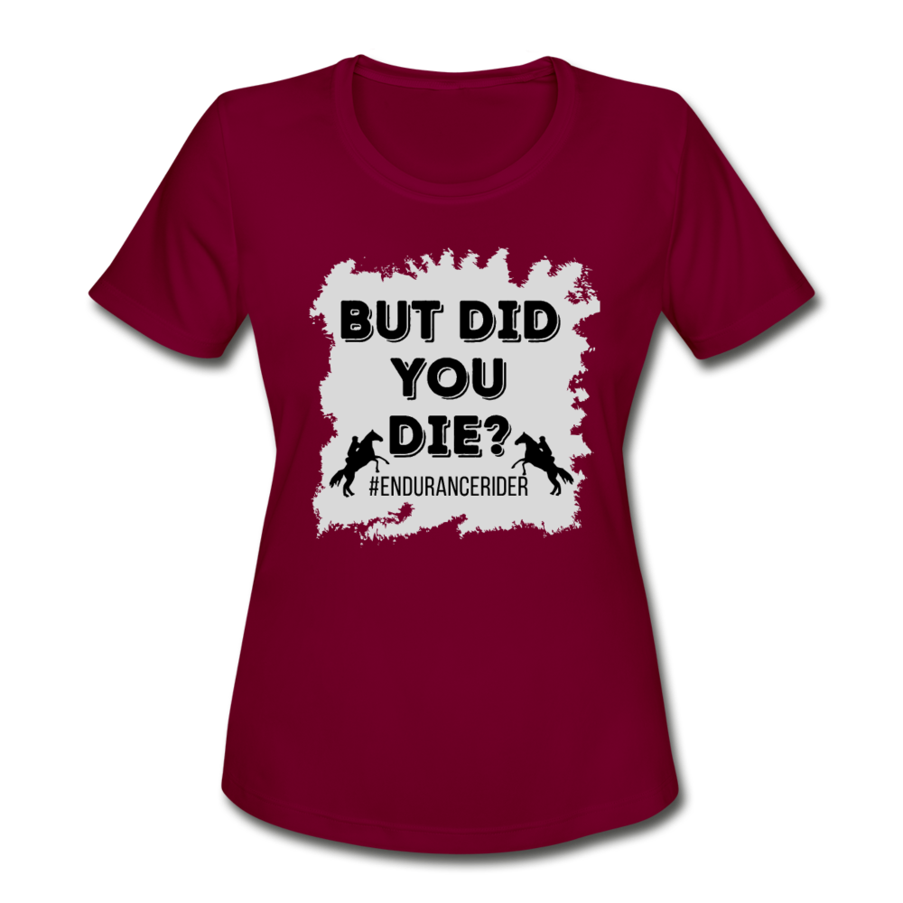 Women's Moisture Wicking Performance T-Shirt But Did You Die? - burgundy