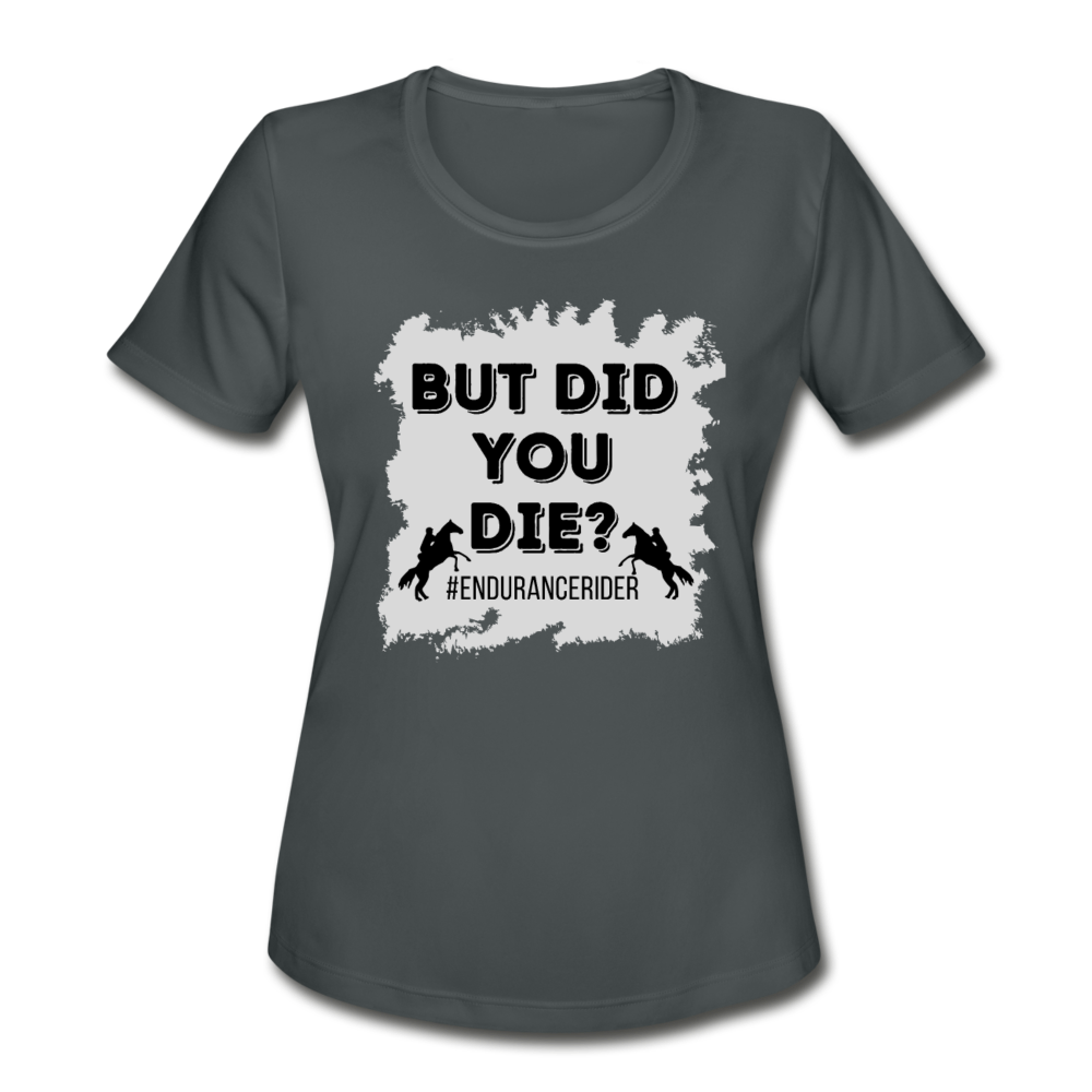 Women's Moisture Wicking Performance T-Shirt But Did You Die? - charcoal