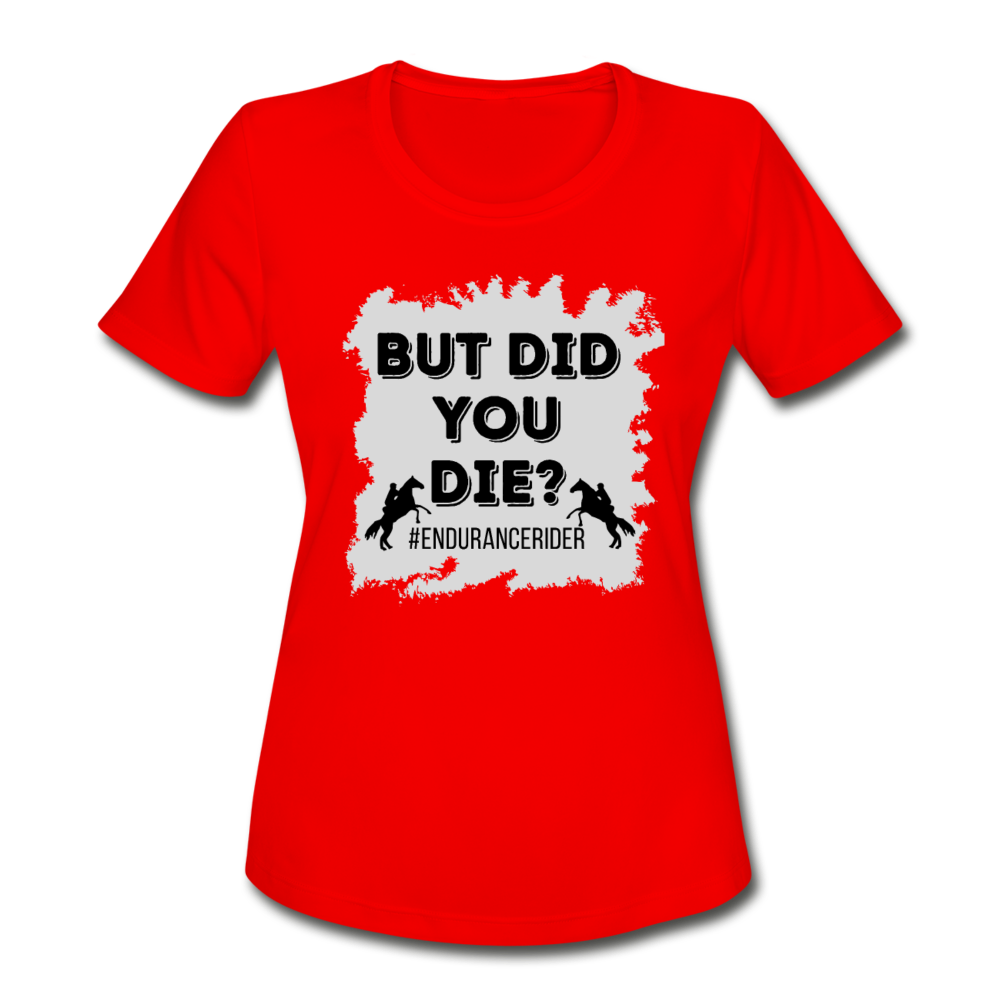 Women's Moisture Wicking Performance T-Shirt But Did You Die? - red